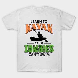 Learn To Kayak Cause Zombies Can't Swim Kayaking T-Shirt